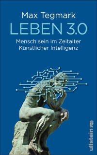 Tegmark, Max — Leben 3.0 · Mensch sein im Zeitalter Künstlicher Intelligenz