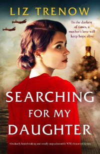 Liz Trenow — Searching for My Daughter: Absolutely Heartbreaking and Totally Unputdownable WW2 Historical Fiction