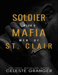 Celeste Granger — Soldier: Book 6 in the Men of Mafia St. Clair