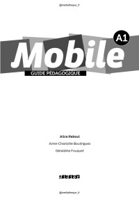 Alice Reboul & Anne-Charlotte BOULINGUEZ & Geraldine FOUQUET — Mobile A1 Guide Pedagogique