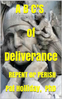 Pat Holliday [Holliday, Pat] — ABC’S of Deliverance: REPENT or PERISH