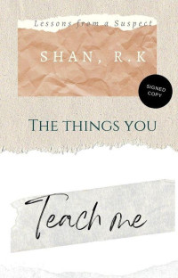 Shan R.K — The Things You Teach Me