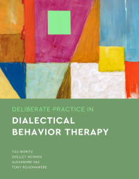 Boritz, Tali & McMain, Shelley & Vaz, Alexandre & Rousmaniere, Tony — Deliberate Practice in Dialectical Behavior Therapy