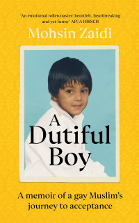 Mohsin Zaidi — A Dutiful Boy: A Memoir of a Gay Muslim’s Journey to Acceptance