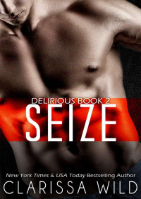 Clarissa Wild — #2 Seize: Série Delirious