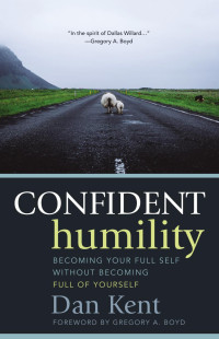 Dan Kent; — Confident Humility