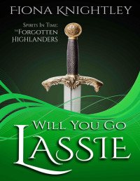 Fiona Knightley — Will You Go Lassie : Scottish Paranormal Romance 