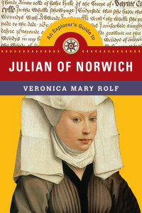 Veronica Mary Rolf; — An Explorer's Guide to Julian of Norwich