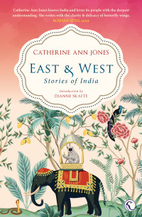 Catherine Ann Jones — East & West. Stories of India
