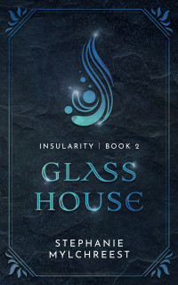 Mylchreest, Stephanie — Glasshouse: The Insularity Chronicles (A Dystopian Adventure)