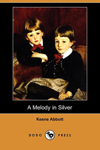 Keene Abbott [Abbott, Keene & Lives, Blackmask] — A Melody in Silver (Dodo Press)