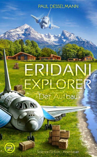 Paul Desselmann — Eridani Explorer: Der Aufbau (Band 2) (German Edition)