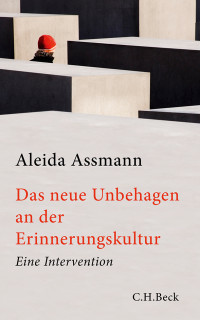 Aleida Assmann; — Das neue Unbehagen an der Erinnerungskultur