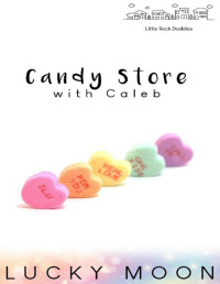 Lucky Moon — Candy Store with Caleb (Little Rock Daddies Book 1)