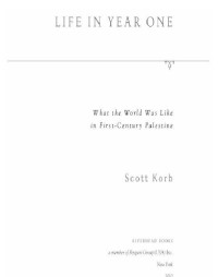 Scott Korb — Life in Year One: What the World Was Like in First-Century Palestine