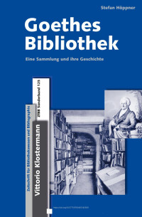 Stefan Höppner — Goethes Bibliothek. Eine Sammlung und ihre Geschichte