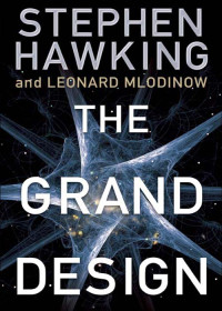 Stephen Hawking & Leonard Mlodinow — The Grand Design