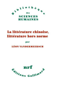 Léon Vandermeersch — La littérature chinoise, littérature hors norme