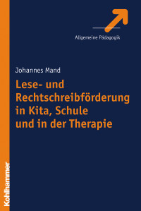 Johannes Mand — Lese- und Rechtschreibförderung in Kita, Schule und in der Therapie