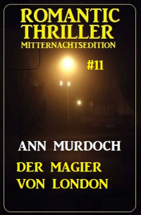 Ann Murdoch — Der Magier von London: Romantic Thriller Mitternachtsedition 11