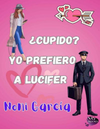 Noni García — ¿Cupido? Yo prefiero a Lucifer: Romántica contemporánea con secretos y mentiras (Spanish Edition)