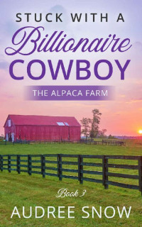Audree Snow — Stuck With A Billionaire Cowboy #3 (Alpaca Farm 03)