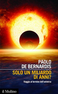 Paolo de Bernardis — Solo un miliardo di anni?: Viaggio al termine dell'universo (Intersezioni Vol. 467)