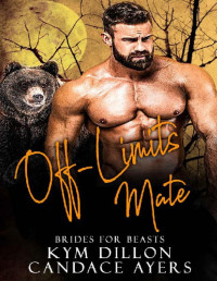 Candace Ayers & Kym Dillon — Off-Limits Mate (Brides for Beasts Book 2)