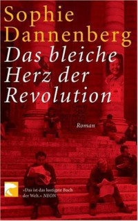 Dannenberg, Sophie [Dannenberg, Sophie] — Das bleiche Herz der Revolution