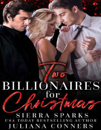 Sierra Sparks & Juliana Conners [Sparks, Sierra] — Two Billionaires for Christmas: An MFM Menage Romance