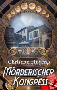 Christian Huyeng — Mörderischer Kongress: eine fantastische Krimikomödie (German Edition)
