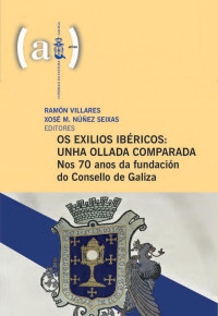 Autores varios — Os exilios ibéricos: unha ollada comparada: nos 70 anos da fundación do Consello de Galiza (Actas) (Galician / galego, Spanish, Portuguese)