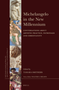 Smithers, Tamara — Michelangelo in the New Millennium: Conversations About Artistic Practice, Patronage and Christianity