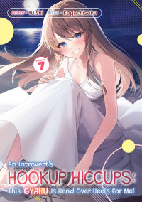 Yuishi — An Introvert’s Hookup Hiccups: This Gyaru Is Head Over Heels for Me! Volume 7