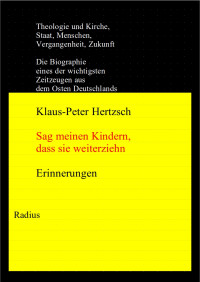 Klaus-Peter Hertzsch — Sag meinen Kindern, dass sie weiterziehn. Erinnerungen