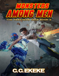 C.C. Ekeke — Monsters Among Men: A Superhero Adventure (The Pantheon Saga Book 2)