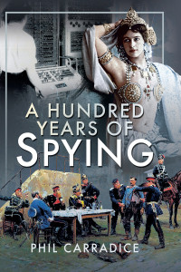 Phil Carradice; — A Hundred Years of Spying