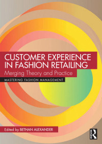 Bethan Alexander — Customer Experience in Fashion Retailing; Merging Theory and Practice