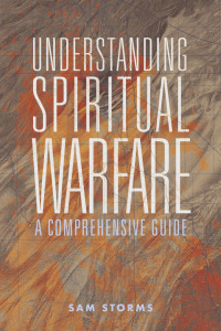 Sam Storms; — Understanding Spiritual Warfare