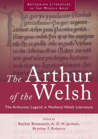 Rachel Bromwich & A.O.H. Jarman & Brynley F. Roberts — THE ARTHUR OF THE WELSH