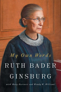 Ruth Bader Ginsburg, Mary Hartnett, Wendy W. Williams (Writer on law) — My Own Words