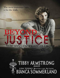 Bianca Sommerland & Tibby Armstrong [Sommerland, Bianca] — Beyond Justice (The Asylum Fight Club Book 2)