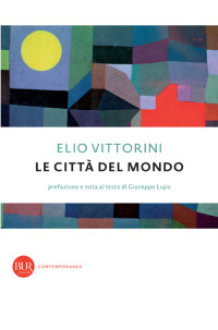 Elio Vittorini — Le Città Del Mondo