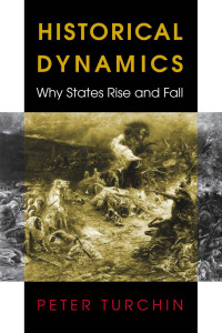 Peter Turchin — Historical Dynamics: Why States Rise and Fall: Why States Rise and Fall