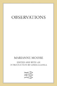 Moore, Marianne, Leavell, Linda — Observations