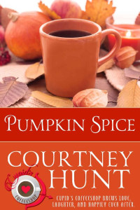 Courtney Hunt [Hunt, Courtney] — Pumpkin Spice (Cupid's Coffeeshop Book 10)