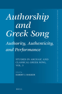 Unknown — Authorship and Greek Song: Authority, Authenticity, and Performance: Studies in Archaic and Classical Greek Song, Vol. 3