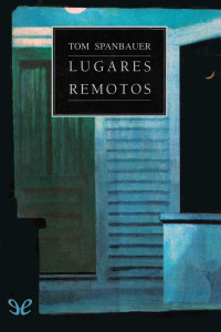 Tom Spanbauer — Lugares remotos