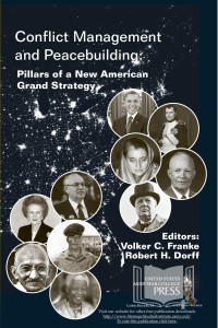 Dr. Volker C. Franke & Dr. Robert H. Dorff, editors — Conflict Management and Peacebuilding: Pillars of a New American Grand Strategy