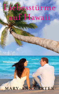 Mary-Ann Carter [Carter, Mary-Ann] — Liebesstürme auf Hawaii (German Edition)